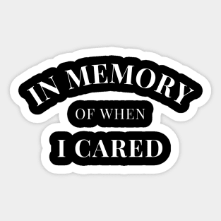 In Memory Of When Of I Cared. Funny Attitude. Sticker